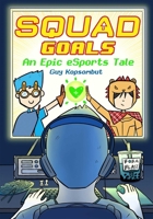 Squad Goals: An Epic eSports Graphic Novel (Volume 1) 1524878219 Book Cover