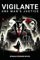 Vigilante: One man's Justice: The Story of a Man Gone Bad and Half Saved by a Woman 196284093X Book Cover