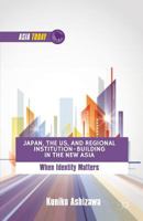 Japan, the US, and Regional Institution-Building in the New Asia: When Identity Matters 1349455644 Book Cover