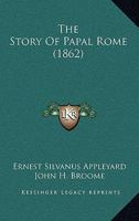 The Story Of Papal Rome 1437288014 Book Cover