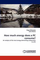 How much energy does a PC consume?: An analysis of the most energy demanding components in a PC 3843389586 Book Cover