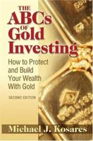 The ABCs of Gold Investing: How to Protect and Build Your Wealth with Gold 1936374838 Book Cover