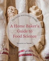 A Home Baker's Guide to Food Science: Discover How Baking Works 9090422897 Book Cover