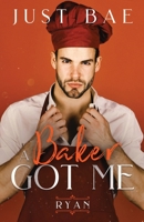 A Baker Got Me: Ryan 1925988546 Book Cover