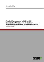 Pers�nliche Assistenz bei k�rperlich behinderten Menschen im Modell der 24-Stunden-Assistenz aus Sicht der Assistenten 3640725344 Book Cover