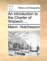 An introduction to the Charter of Wisbech.... 1170601316 Book Cover