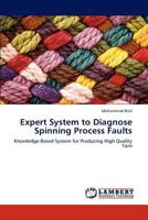 Expert System to Diagnose Spinning Process Faults: Knowledge-Based System for Producing High Quality Yarn 3846517526 Book Cover