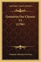 Grundriss Der Chemie V1 (1796) 1166054594 Book Cover