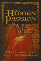 The Hidden Passion - A Novel of the Gnostic Christ Based on the Nag Hammadi Texts 0978263707 Book Cover