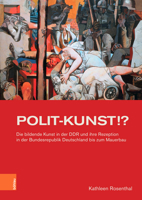 Polit-Kunst !?: Die Bildende Kunst in Der Ddr Und Ihre Rezeption in Der Bundesrepublik Deutschland Bis Zum Mauerbau (Studien Zur Kunst, 48) 3412525979 Book Cover