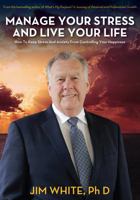 Manage Your Stress and Live Your Life: How to Keep Stress and Anxiety from Controlling Your Happiness 0979521637 Book Cover