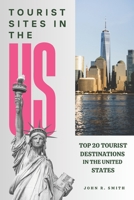 Tourist Sites in the Us: Top 20 Tourist Destinations in the United States B0BZZZ5NRS Book Cover
