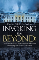 Invoking the Beyond: The Kantian Rift, Mythologized Menaces, and the Quest for the New Man 1663213518 Book Cover