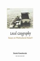 Local Geography: Essays on Multicultural Hawaii 1517198844 Book Cover