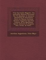 Vitae Spiritualis Magister, Seu Instructio Hominis Christiani Per Pia Quaedam Ac Salutaria Documenta Ex Sanctissimi Patris Ac Maximi Ecclesiae Doctoris Augustini Operibus Collecta, & Pro Quotidiana Sp 1249928036 Book Cover