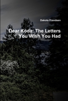 Dear Koda: The Letters You Wish You Had 0359859356 Book Cover