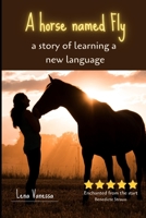 A horse named Fly: a story of learning a new language B0C9SQHJL6 Book Cover