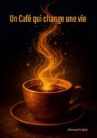 Un Café qui change une vie (French Edition) 1105490505 Book Cover