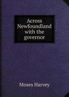 Across Newfoundland with the Governor 1175525367 Book Cover