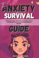 The Anxiety Survival Guide For Black Teen Girls: Helping Teenagers Overcome Fear, Worry, Panic with Mindfulness Practices and Skill-Building Activities. B0DQHDD5M2 Book Cover
