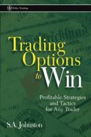 Trading Options to Win: Profitable Strategies and Tactics for Any Trader 0471226858 Book Cover