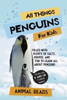 All Things Penguins For Kids: Filled With Plenty of Facts, Photos, and Fun to Learn all About Penguins 3967720756 Book Cover