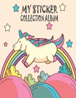My Sticker Collection Album: Blank Favorite and Love Stickers Collecting Book for Kids, Keeping Activity Hobbies for Create Imagine Album for Girls and Boys (Ages 5-9 Year) 1654520713 Book Cover