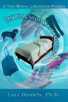 Dreaming Your Way to Creative Freedom: A Two-Mirror Liberation Process 0595343937 Book Cover