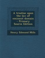 A treatise upon the law of eminent domain 1240096593 Book Cover