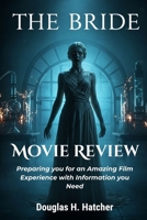 The Bride (Movie Review): Preparing you for an Amazing Film Experience with Information you Need B0FVDVS99Z Book Cover