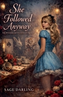 She Followed Anyway Book I (The Wonderland Encounters) B0GQQ71GBT Book Cover