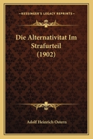 Die Alternativitat Im Strafurteil (1902) 1161063757 Book Cover