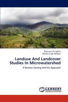 Landuse And Landcover Studies In Microwatershed: A Remote Sensing And Gis Approach 3659232009 Book Cover