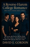 A Reverse-Harem College Romance (Spicy Why-Choose Series, Book 1): She swore she’d never fall for them. Now she’s theirs — three powerful frat brothers who play by their own rules. B0FKX39CS1 Book Cover