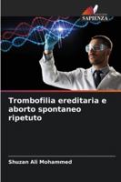 Trombofilia ereditaria e aborto spontaneo ripetuto (Italian Edition) 6208879175 Book Cover