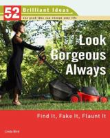 Look Gorgeous Always (52 Brilliant Ideas): Find It, Fake It, Flaunt It (52 BRILLIANT IDEAS) 0399533044 Book Cover
