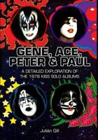 Gene, Ace, Peter & Paul: A detailed exploration of the 1978 KISS solo albums 0982253761 Book Cover