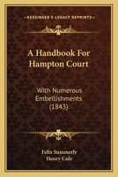 A Handbook For Hampton Court: With Numerous Embellishments 1165256851 Book Cover