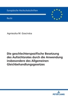 Die geschlechterspezifische Besetzung des Aufsichtsrates durch die Anwendung insbesondere des Allgemeinen Gleichbehandlungsgesetzes (Europaeische Hochschulschriften Recht) 3631856547 Book Cover