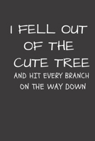 I fell out of the cute tree and hit every branch on the way down: Journal/Diary/Notebook to write in, doodle in or draw in. Very funny cover that will make everyone laugh and makes a great gag gift fo 1087324874 Book Cover