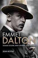 Emmet Dalton: Somme Soldier, Irish General, Film Pioneer 178537074X Book Cover