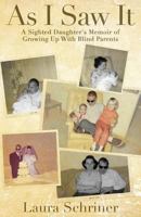As I Saw It: A Sighted Daughter's Memoir of Growing Up with Blind Parents 0692690298 Book Cover