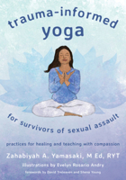 Trauma-Informed Yoga for Survivors of Sexual Assault: Practices for Healing and Teaching with Compassion 1324016132 Book Cover