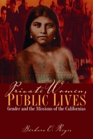 Private Women, Public Lives: Gender and the Missions of the Californias 0292723474 Book Cover