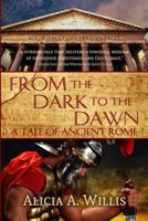 From the Dark to the Dawn: A Tale of Ancient Rome 0692227423 Book Cover