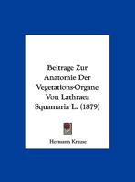 Beitrage Zur Anatomie Der Vegetations-Organe Von Lathraea Squamaria L. (1879) 1169616372 Book Cover