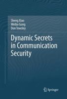Dynamic Secrets in Communication Security 1461478308 Book Cover