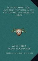 Die Forschritte Des Unterrichtswesens In Den Culturstaaten Europas V2 (1868) 1167725107 Book Cover