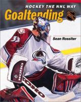 Hockey The NHL Way: Goaltending (Hockey the NHL Way Series) 1550545493 Book Cover
