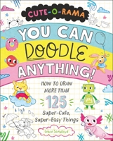 Cute-O-Rama: You Can Doodle Anything!: How to Draw 100 Super-Cute, Super-Easy Things 1250339820 Book Cover